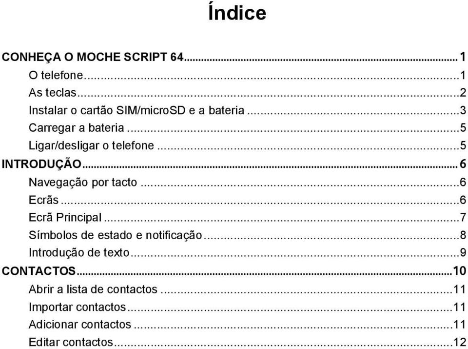 .. 5 INTRODUÇÃO... 6 Navegação por tacto... 6 Ecrãs... 6 Ecrã Principal.