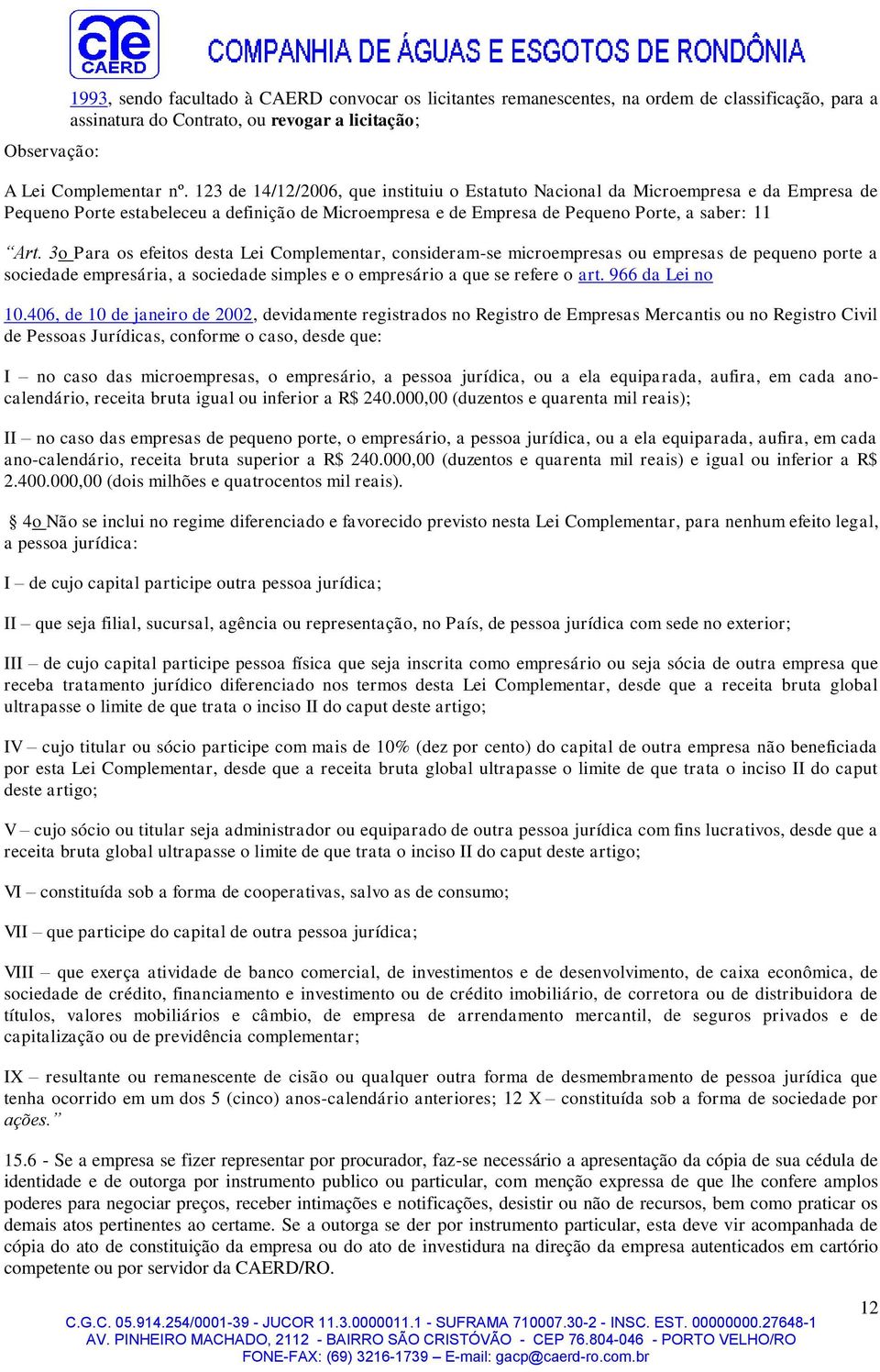 3o Para os efeitos desta Lei Complementar, consideram-se microempresas ou empresas de pequeno porte a sociedade empresária, a sociedade simples e o empresário a que se refere o art. 966 da Lei no 10.