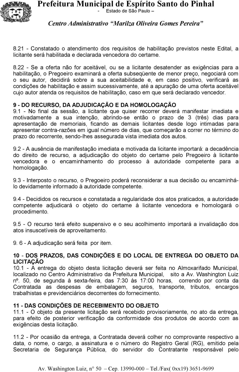 a sua aceitabilidade e, em caso positivo, verificará as condições de habilitação e assim sucessivamente, até a apuração de uma oferta aceitável cujo autor atenda os requisitos de habilitação, caso em