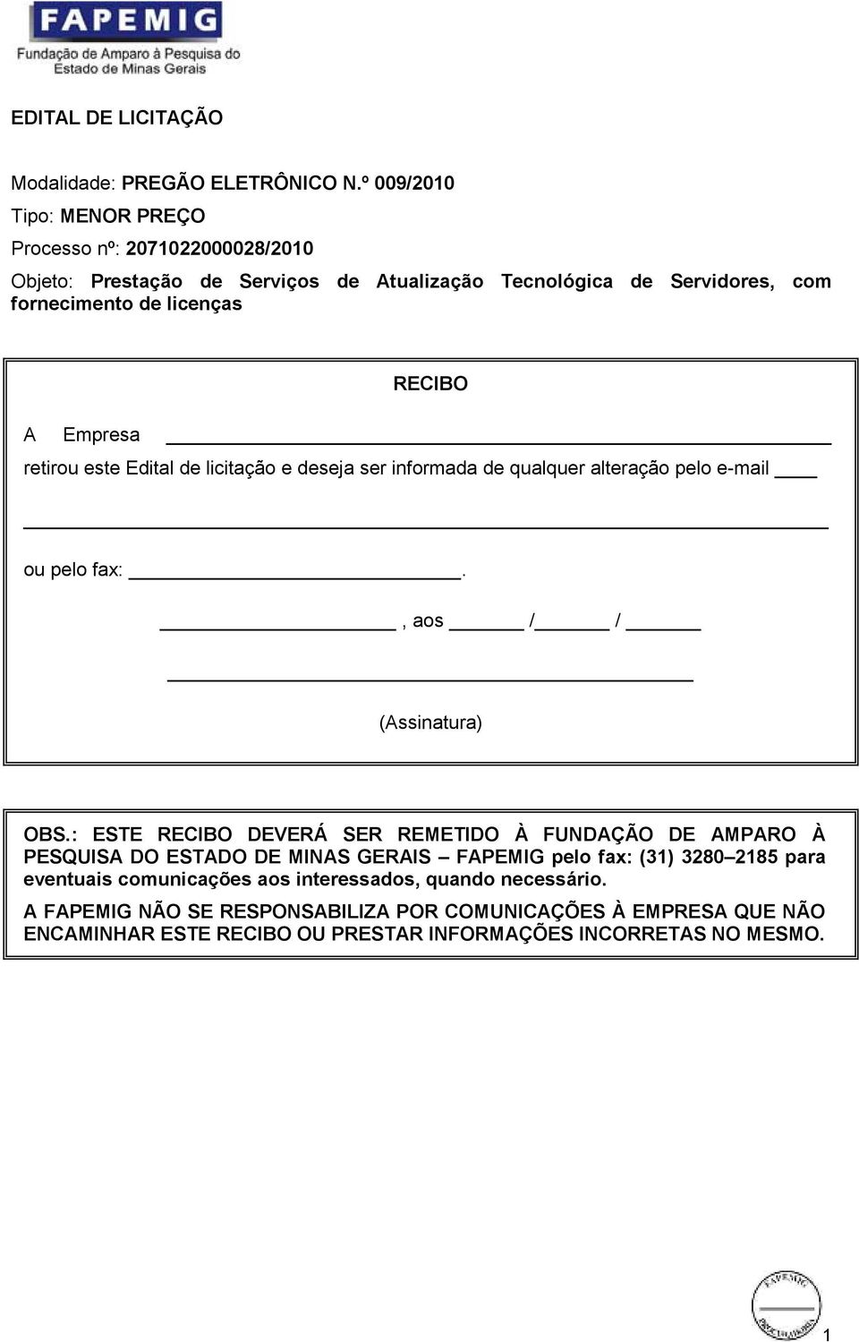 Empresa retirou este Edital de licitação e deseja ser informada de qualquer alteração pelo e-mail ou pelo fax:., aos / / (Assinatura) OBS.