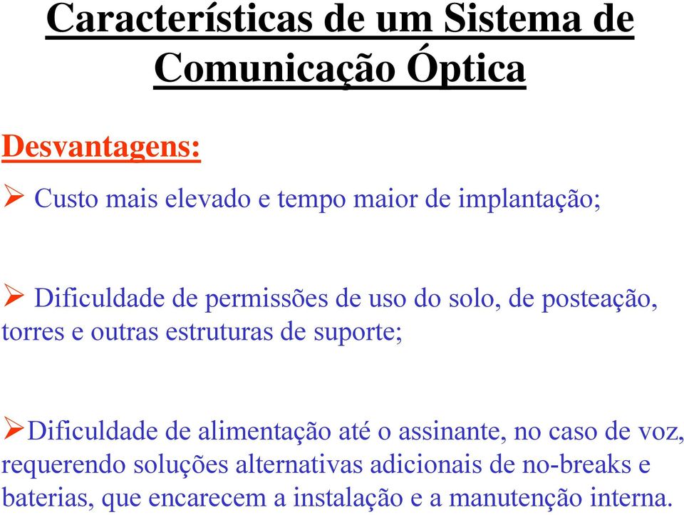 estruturas de suporte; Dificuldade de alimentação até o assinante, no caso de voz, requerendo