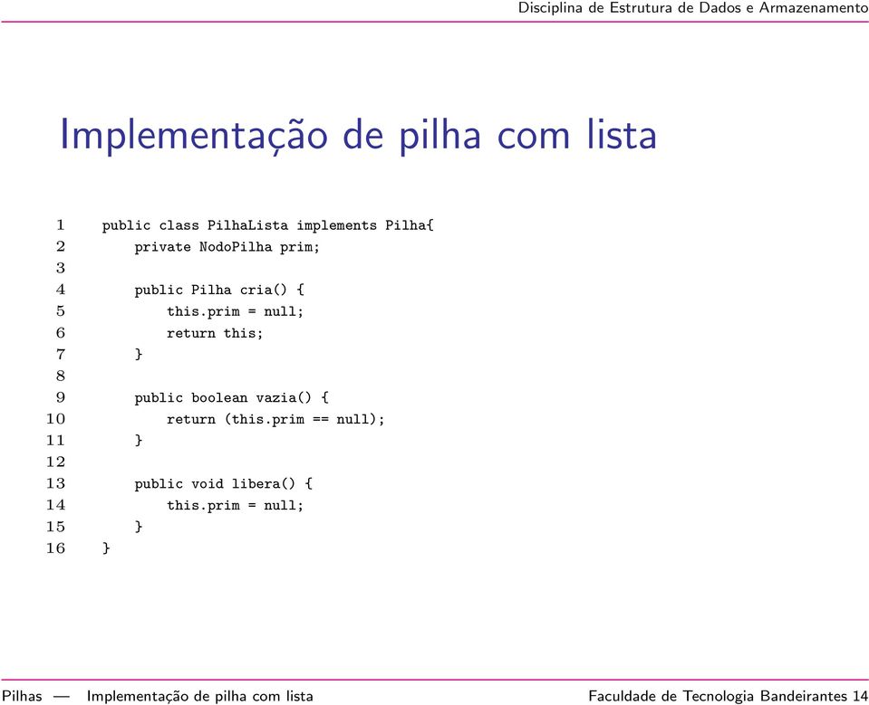 prim = null; 6 return this; 7 } 8 9 public boolean vazia() { 10 return (this.