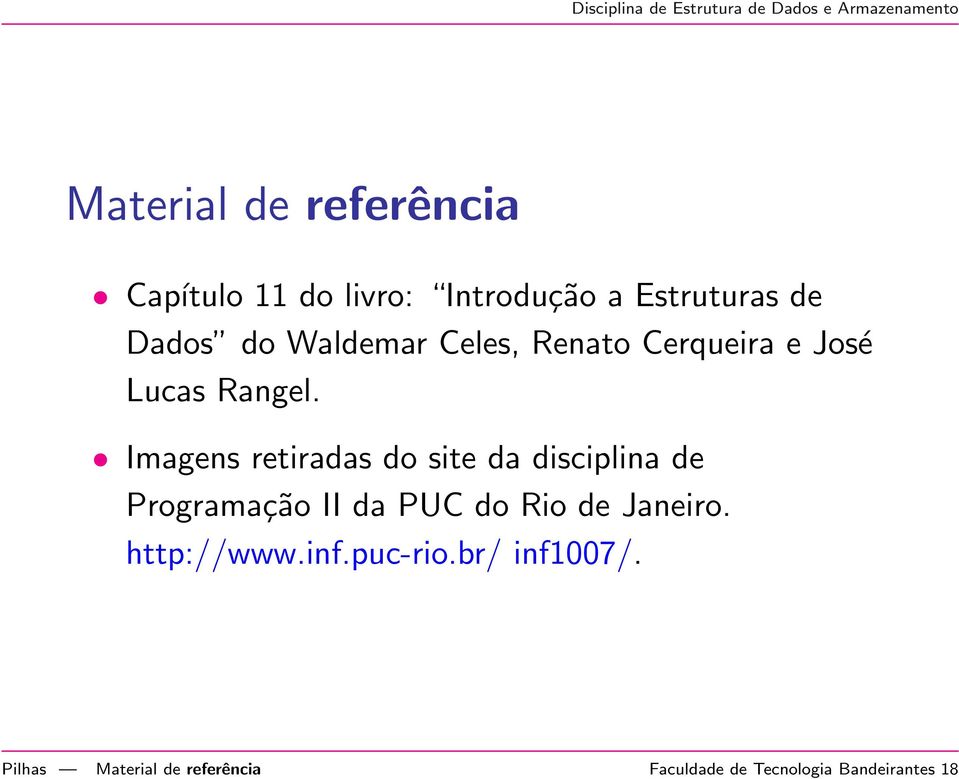 Imagens retiradas do site da disciplina de Programação II da PUC do Rio de