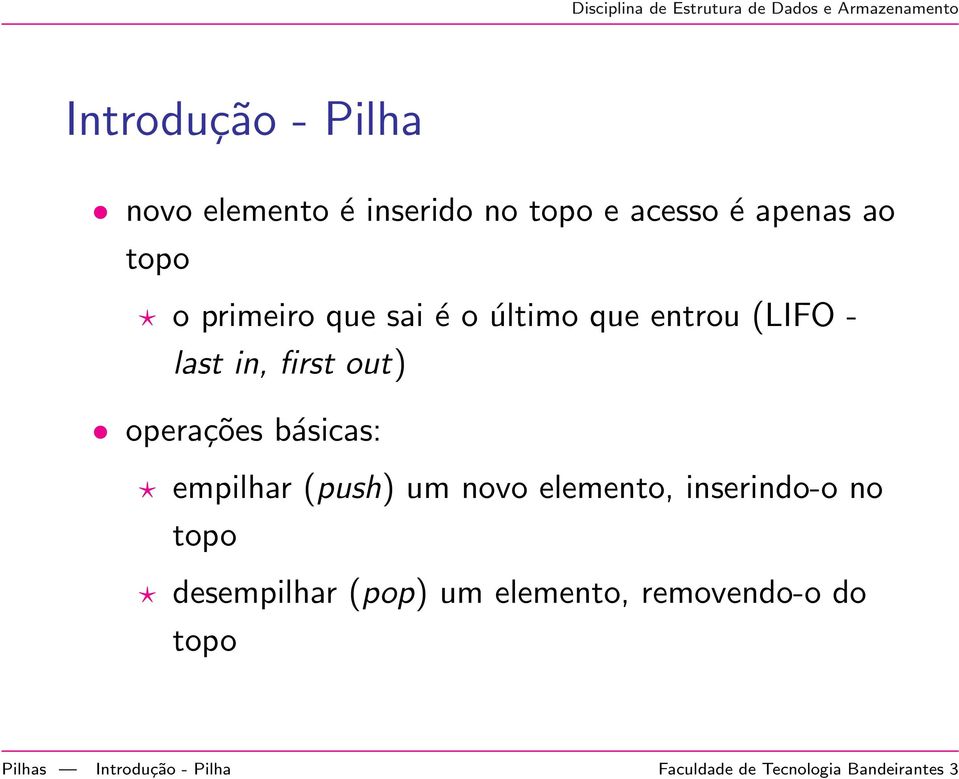 básicas: empilhar (push) um novo elemento, inserindo-o no topo desempilhar (pop) um