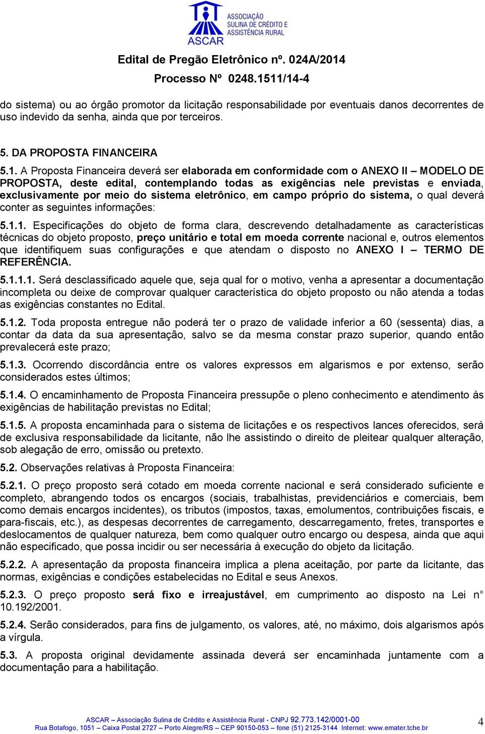 sistema eletrônico, em campo próprio do sistema, o qual deverá conter as seguintes informações: 5.1.