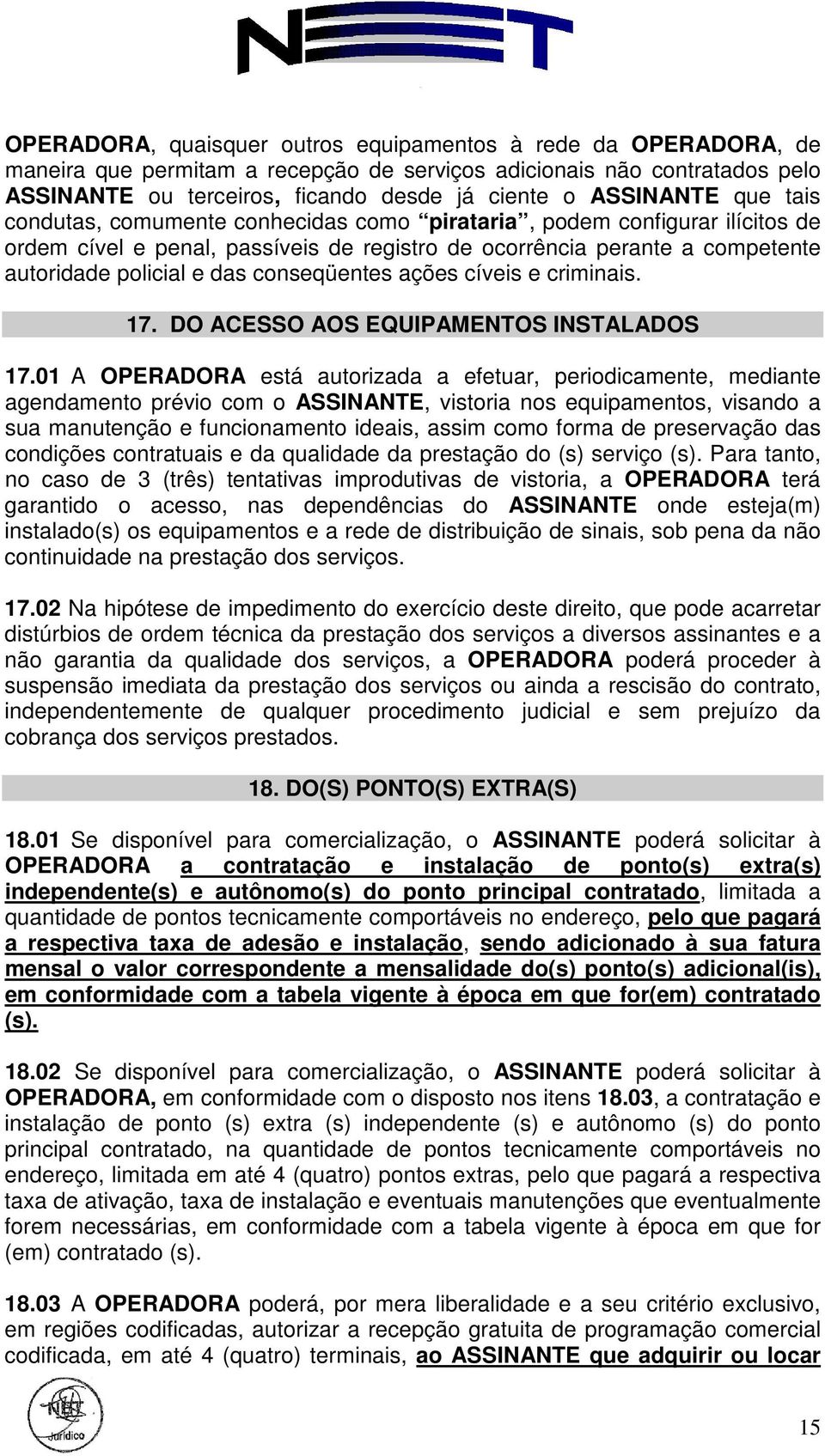 conseqüentes ações cíveis e criminais. 17. DO ACESSO AOS EQUIPAMENTOS INSTALADOS 17.