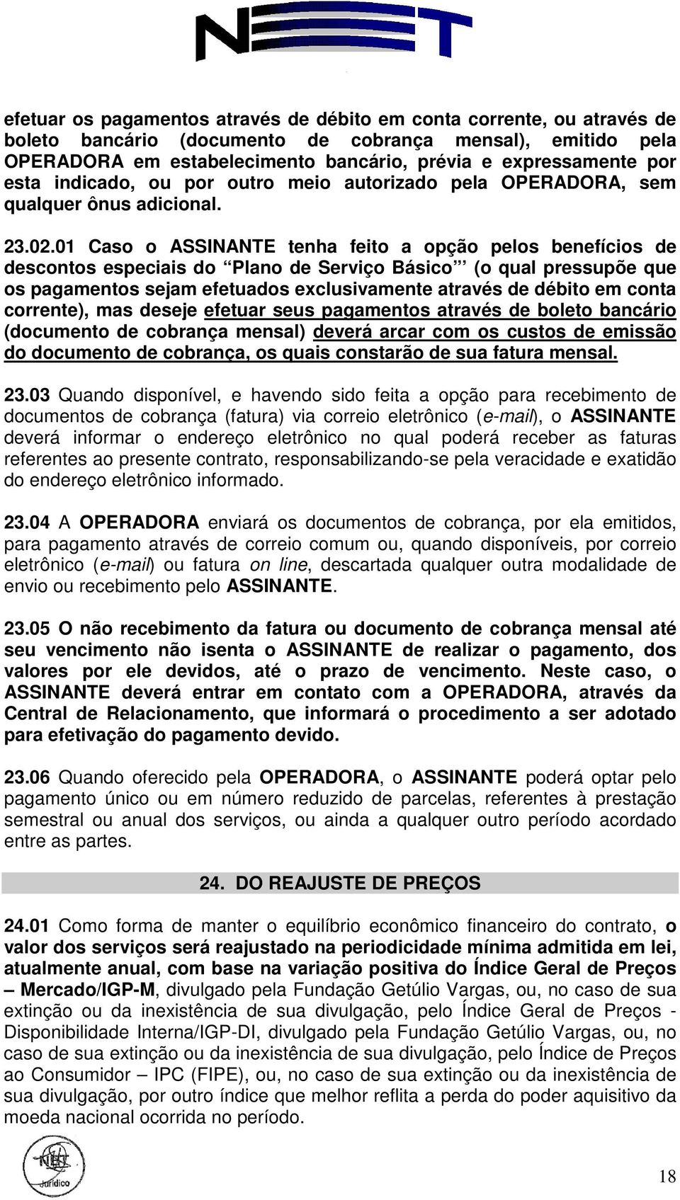 01 Caso o ASSINANTE tenha feito a opção pelos benefícios de descontos especiais do Plano de Serviço Básico (o qual pressupõe que os pagamentos sejam efetuados exclusivamente através de débito em