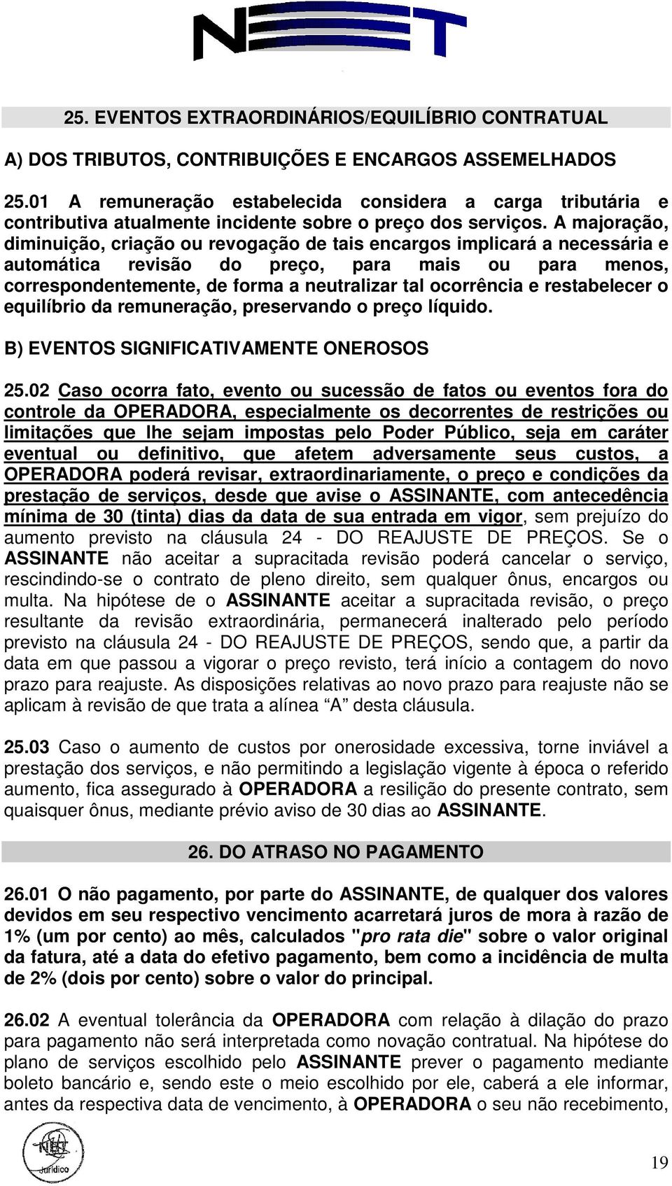 A majoração, diminuição, criação ou revogação de tais encargos implicará a necessária e automática revisão do preço, para mais ou para menos, correspondentemente, de forma a neutralizar tal