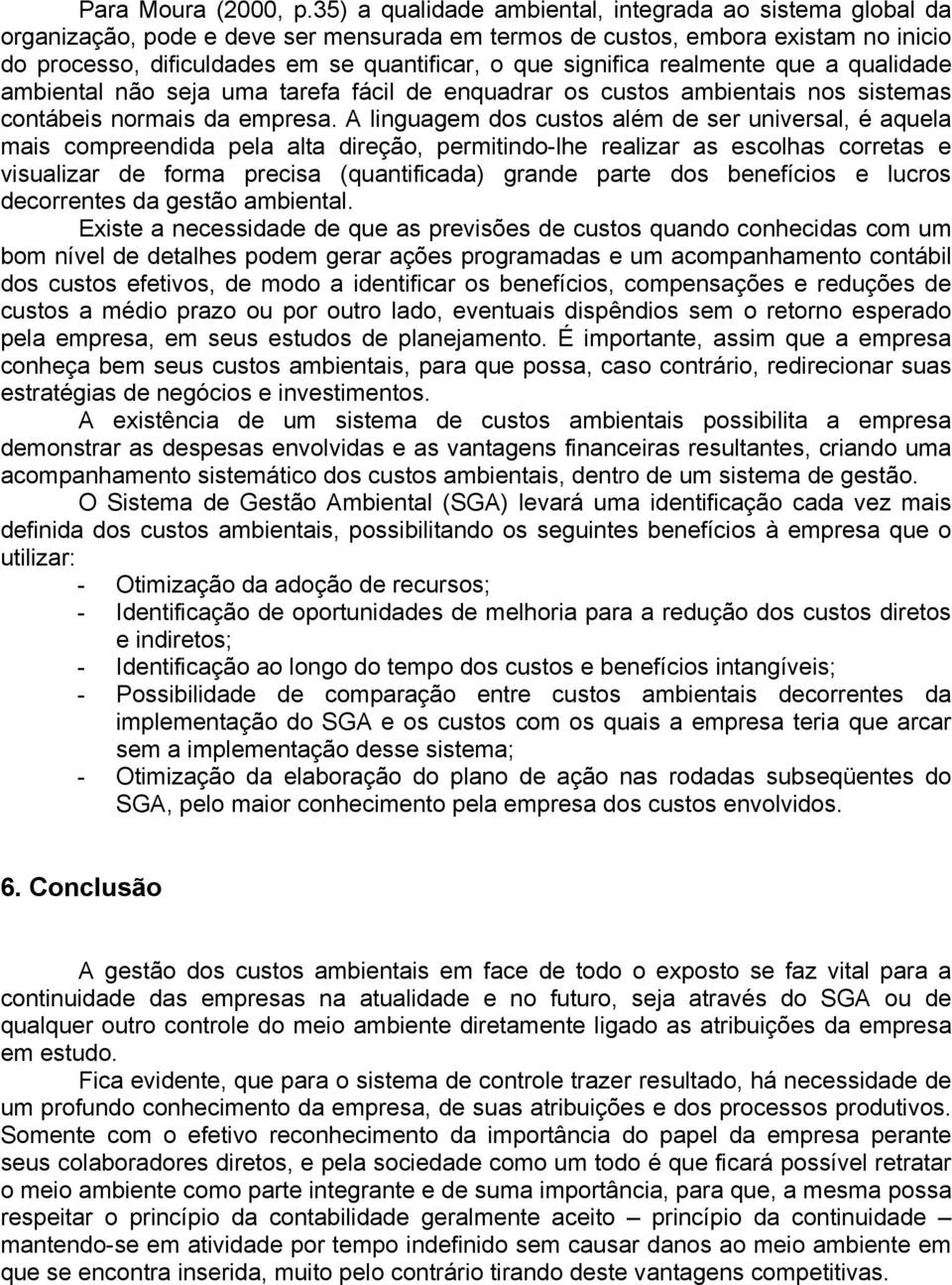 significa realmente que a qualidade ambiental não seja uma tarefa fácil de enquadrar os custos ambientais nos sistemas contábeis normais da empresa.