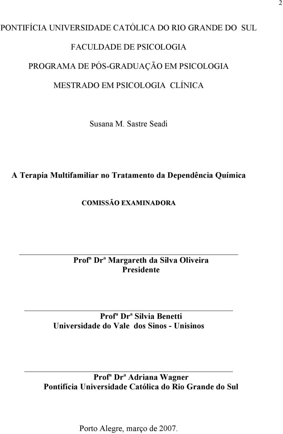 Sastre Seadi A Terapia Multifamiliar no Tratamento da Dependência Química COMISSÃO EXAMINADORA Profª Drª Margareth da