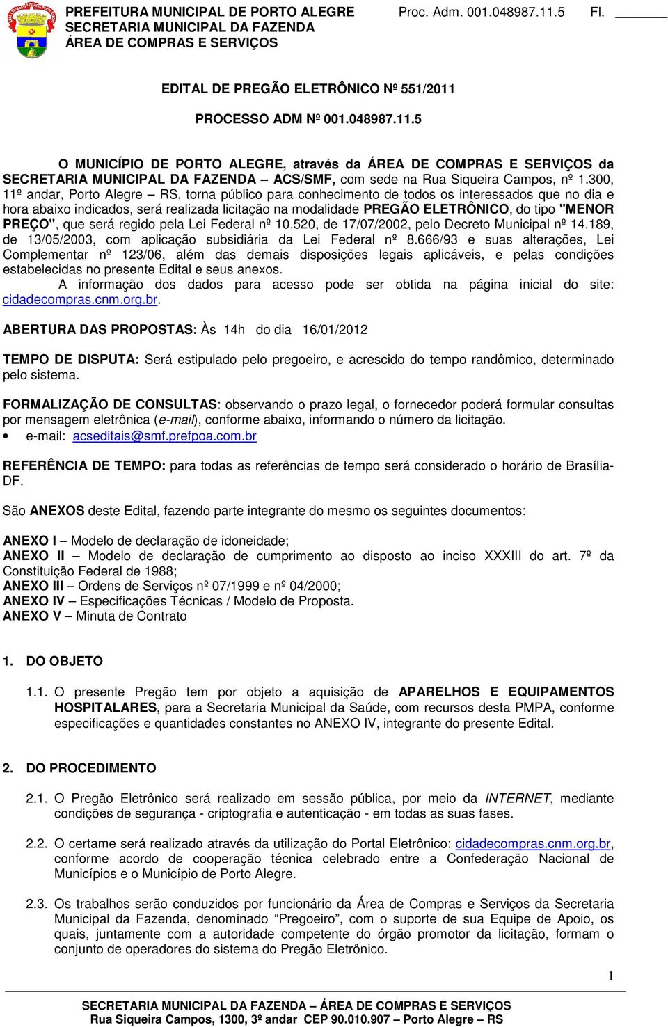 PREÇO", que será regido pela Lei Federal nº 10.520, de 17/07/2002, pelo Decreto Municipal nº 14.189, de 13/05/2003, com aplicação subsidiária da Lei Federal nº 8.