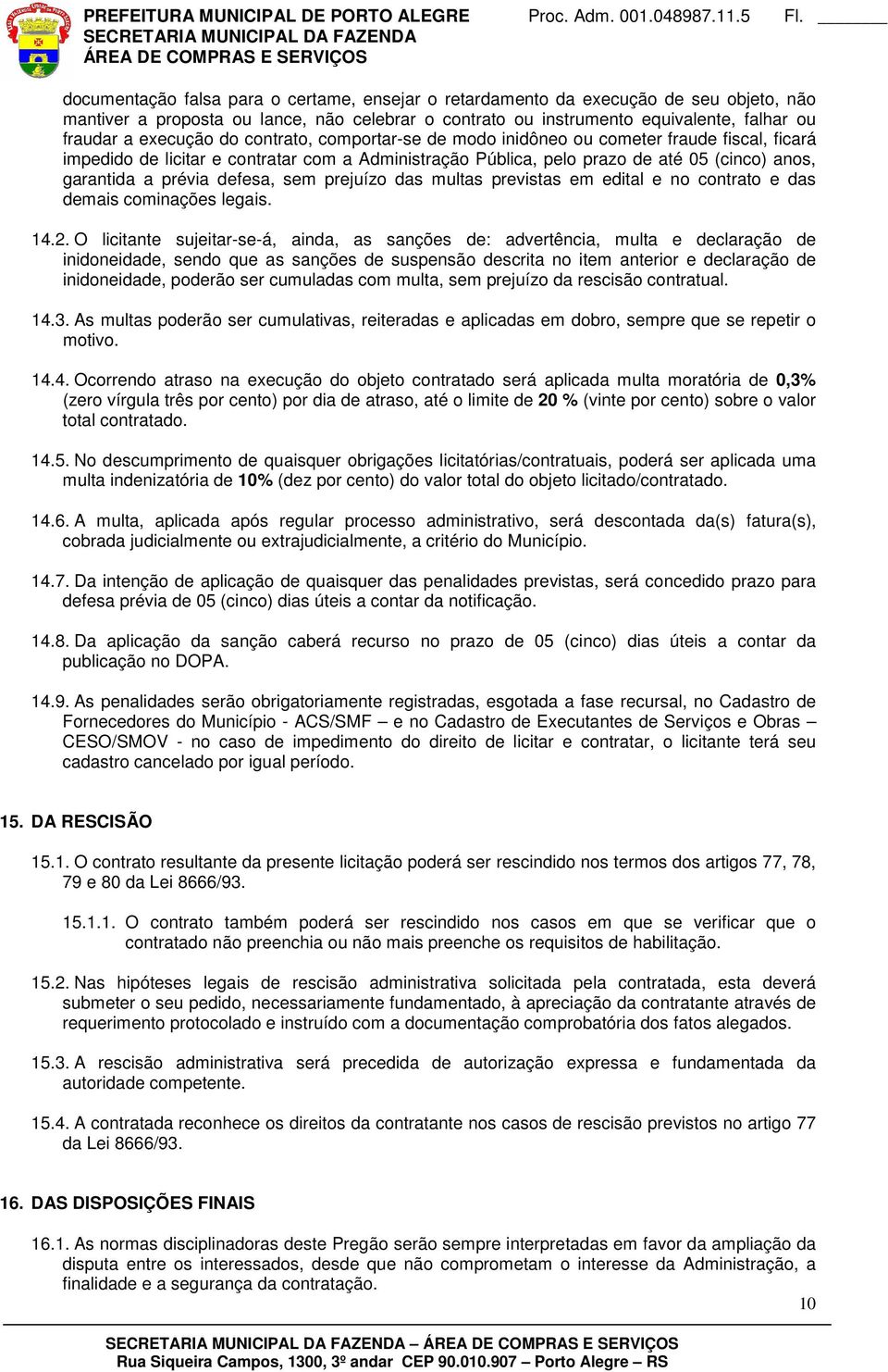 sem prejuízo das multas previstas em edital e no contrato e das demais cominações legais. 14.2.