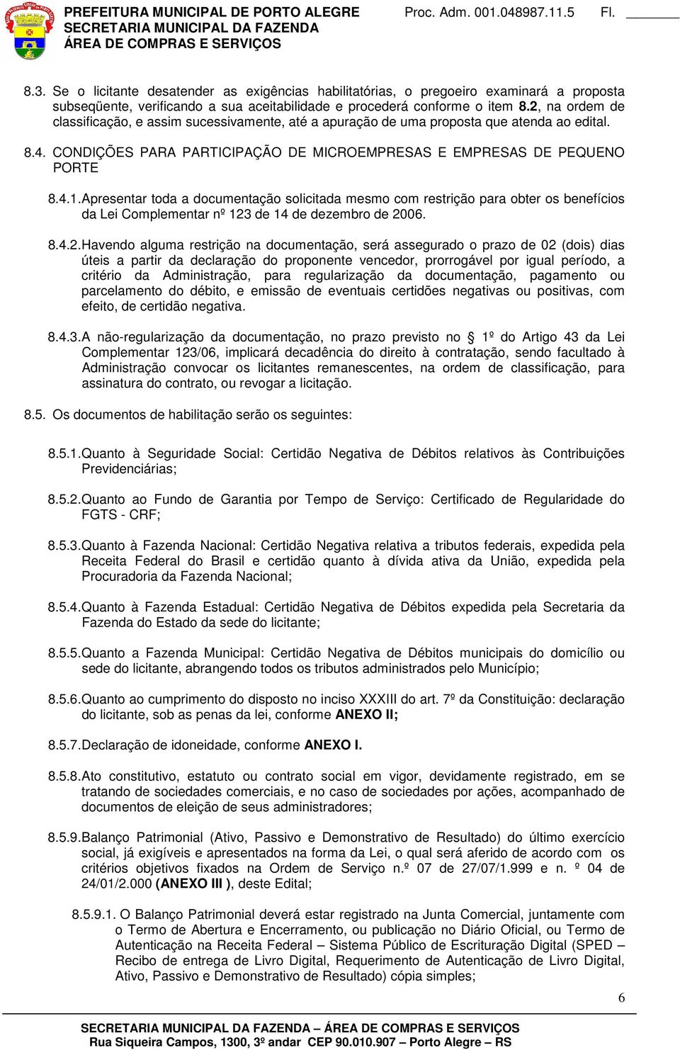 Apresentar toda a documentação solicitada mesmo com restrição para obter os benefícios da Lei Complementar nº 123