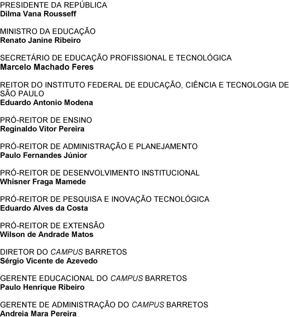 Júnior PRÓ-REITOR DE DESENVOLVIMENTO INSTITUCIONAL Whisner Fraga Mamede PRÓ-REITOR DE PESQUISA E INOVAÇÃO TECNOLÓGICA Eduardo Alves da Costa PRÓ-REITOR DE EXTENSÃO Wilson de Andrade