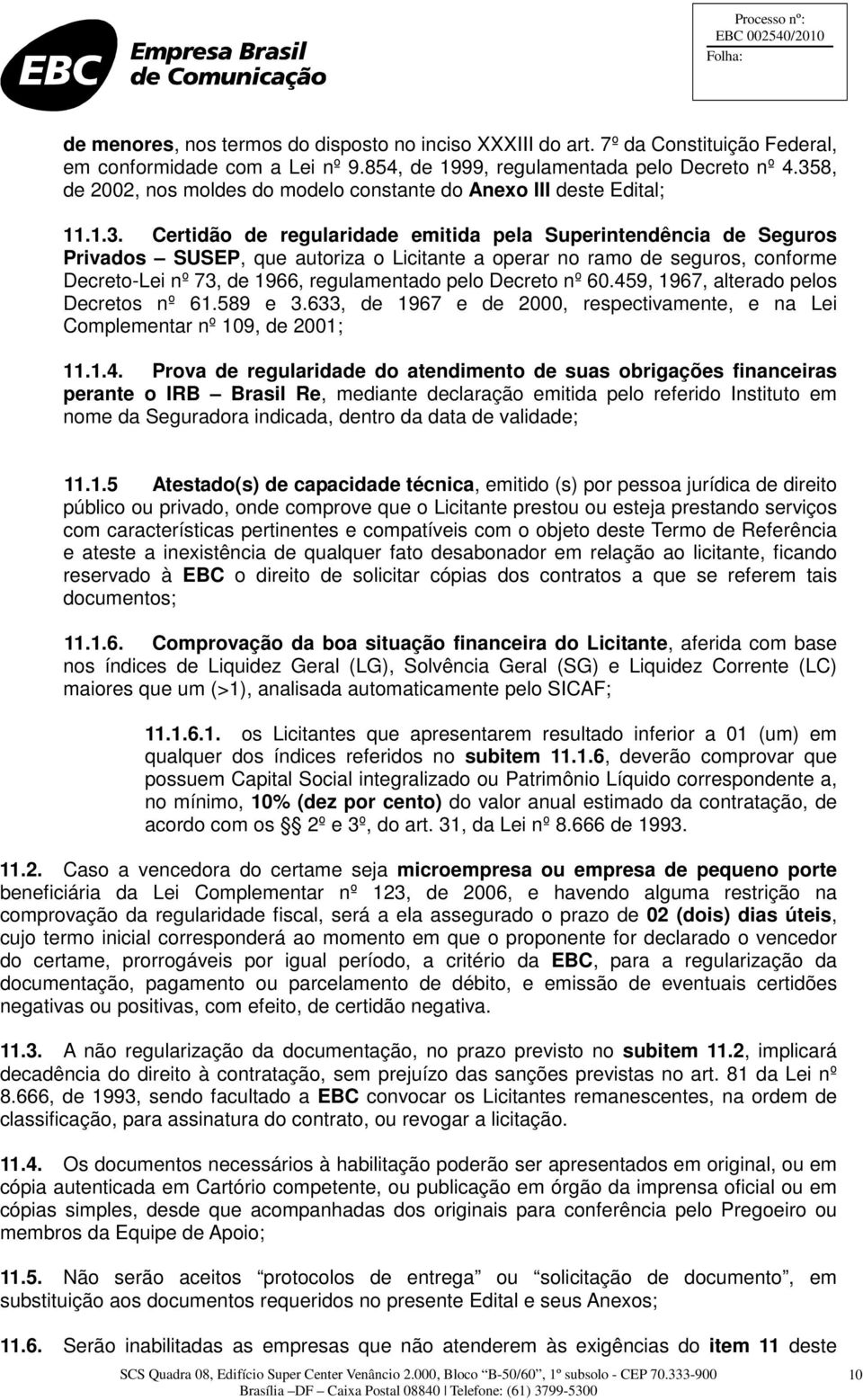 ramo de seguros, conforme Decreto-Lei nº 73, de 1966, regulamentado pelo Decreto nº 60.459, 1967, alterado pelos Decretos nº 61.589 e 3.