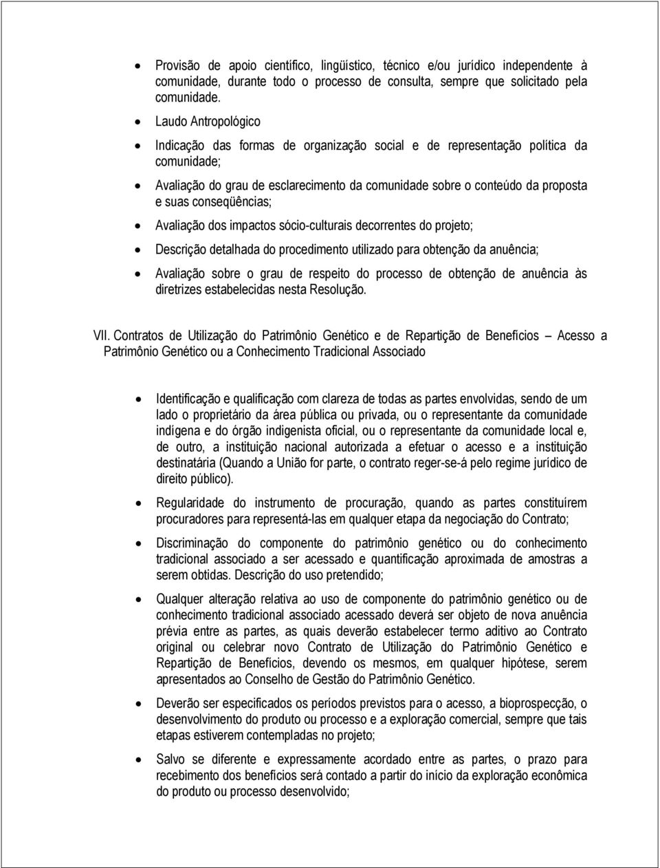 conseqüências; Avaliação dos impactos sócio-culturais decorrentes do projeto; Descrição detalhada do procedimento utilizado para obtenção da anuência; Avaliação sobre o grau de respeito do processo