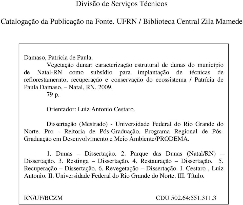 Paula Damaso. Natal, RN, 2009. 79 p. Orientador: Luiz Antonio Cestaro. Dissertação (Mestrado) - Universidade Federal do Rio Grande do Norte. Pro - Reitoria de Pós-Graduação.