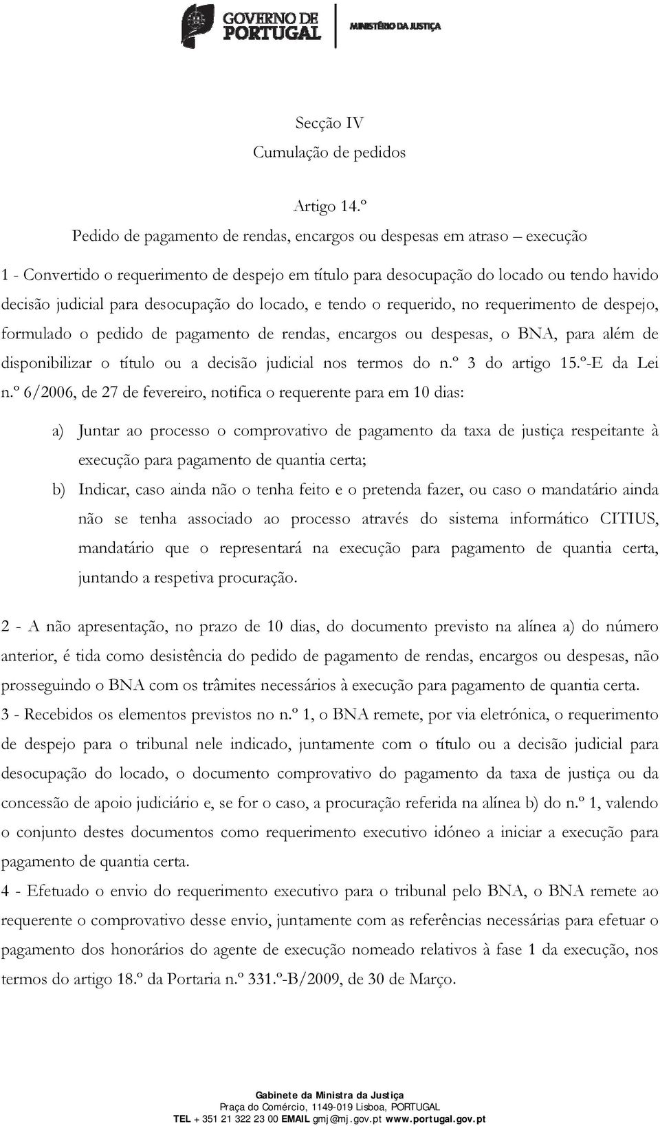 desocupação do locado, e tendo o requerido, no requerimento de despejo, formulado o pedido de pagamento de rendas, encargos ou despesas, o BNA, para além de disponibilizar o título ou a decisão