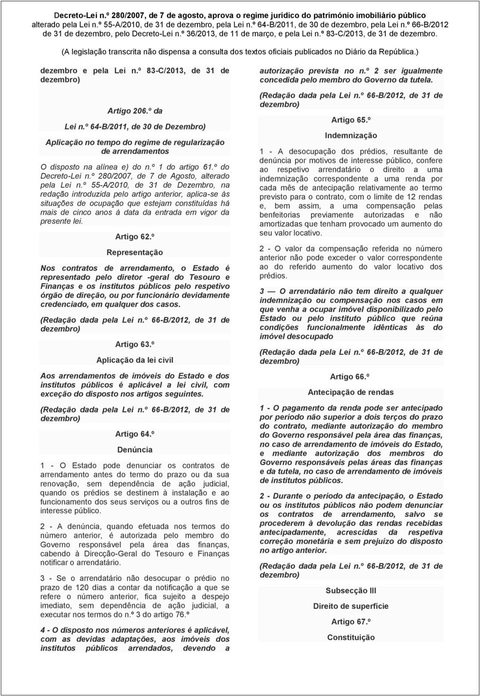 º 55-A/2010, de 31 de Dezembro, na redação introduzida pelo artigo anterior, aplica-se às situações de ocupação que estejam constituídas há mais de cinco anos à data da entrada em vigor da presente