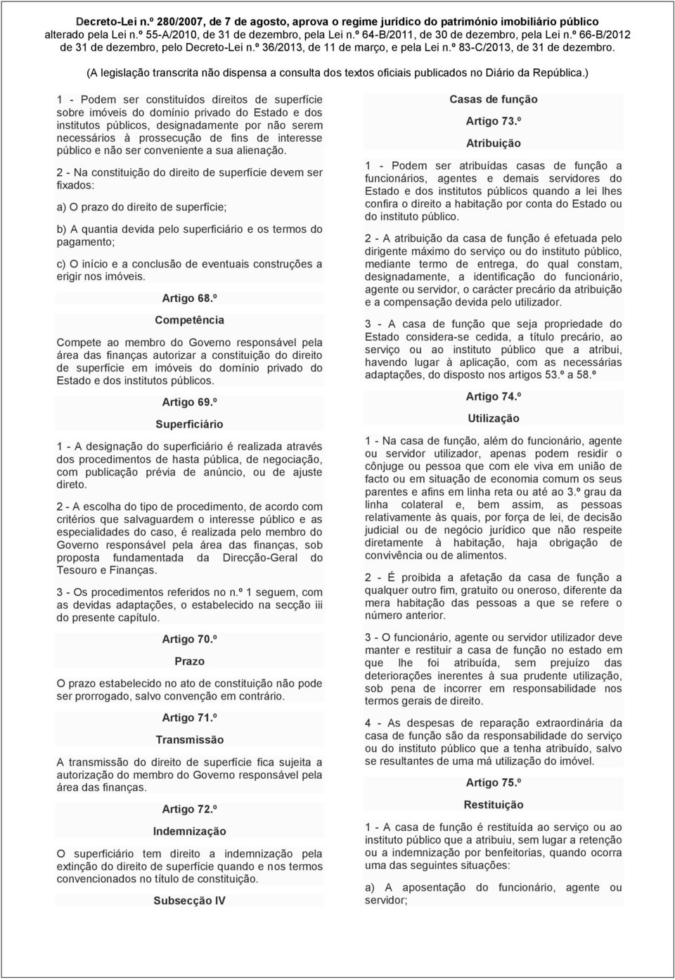 2 - Na constituição do direito de superfície devem ser fixados: a) O prazo do direito de superfície; b) A quantia devida pelo superficiário e os termos do pagamento; c) O início e a conclusão de