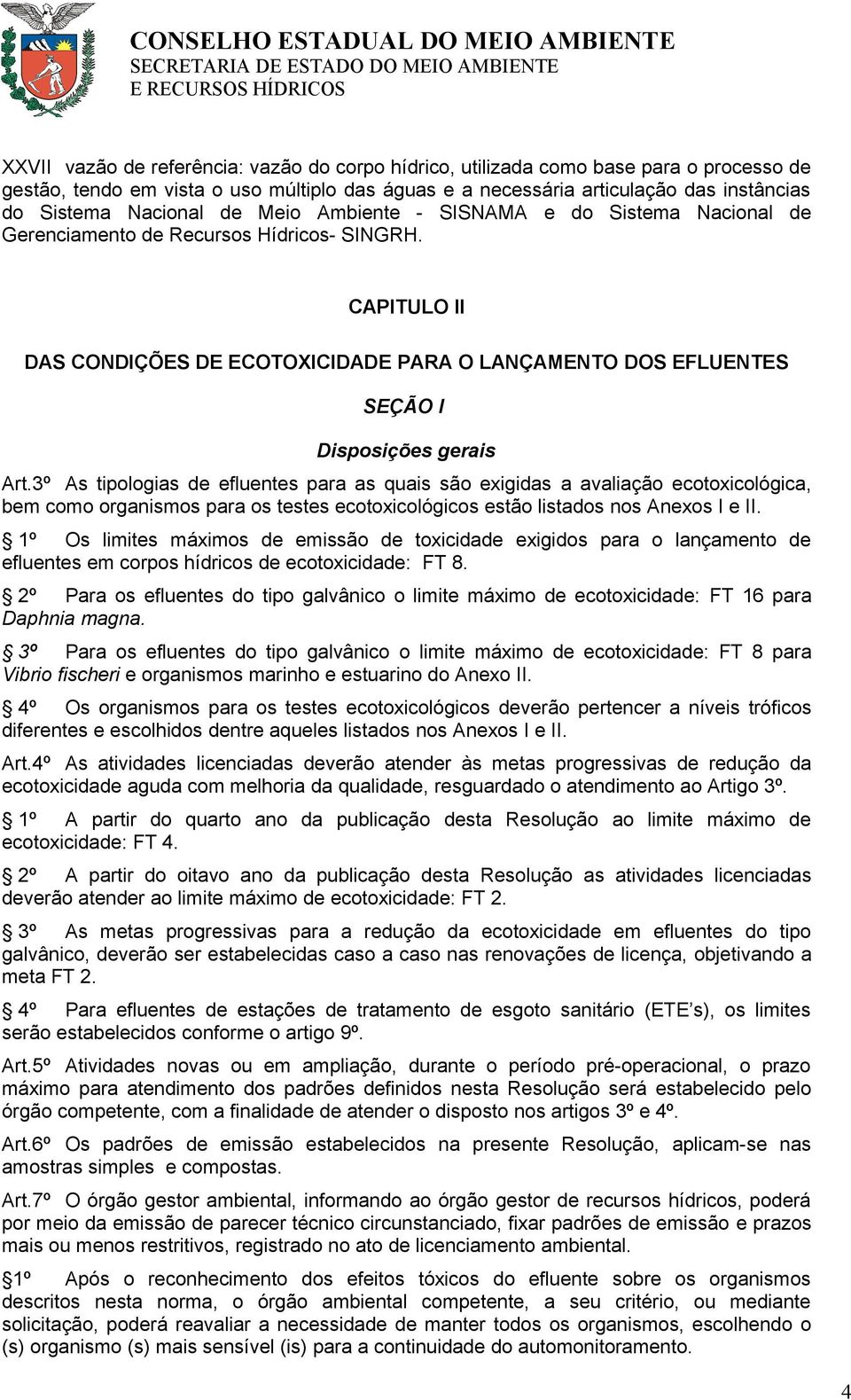 CAPITULO II DAS CONDIÇÕES DE ECOTOXICIDADE PARA O LANÇAMENTO DOS EFLUENTES SEÇÃO I Disposições gerais Art.