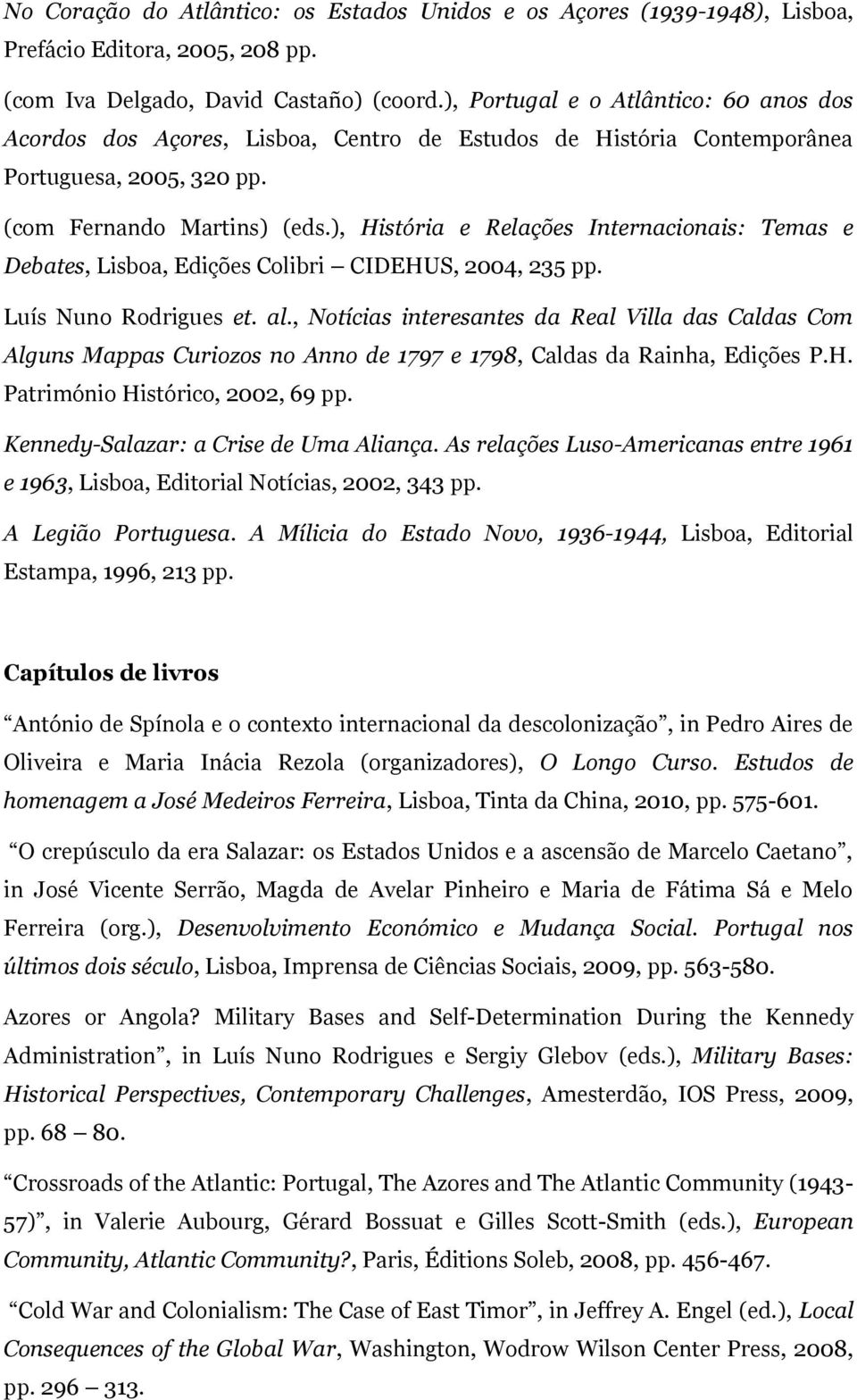 ), História e Relações Internacionais: Temas e Debates, Lisboa, Edições Colibri CIDEHUS, 2004, 235 pp. Luís Nuno Rodrigues et. al.