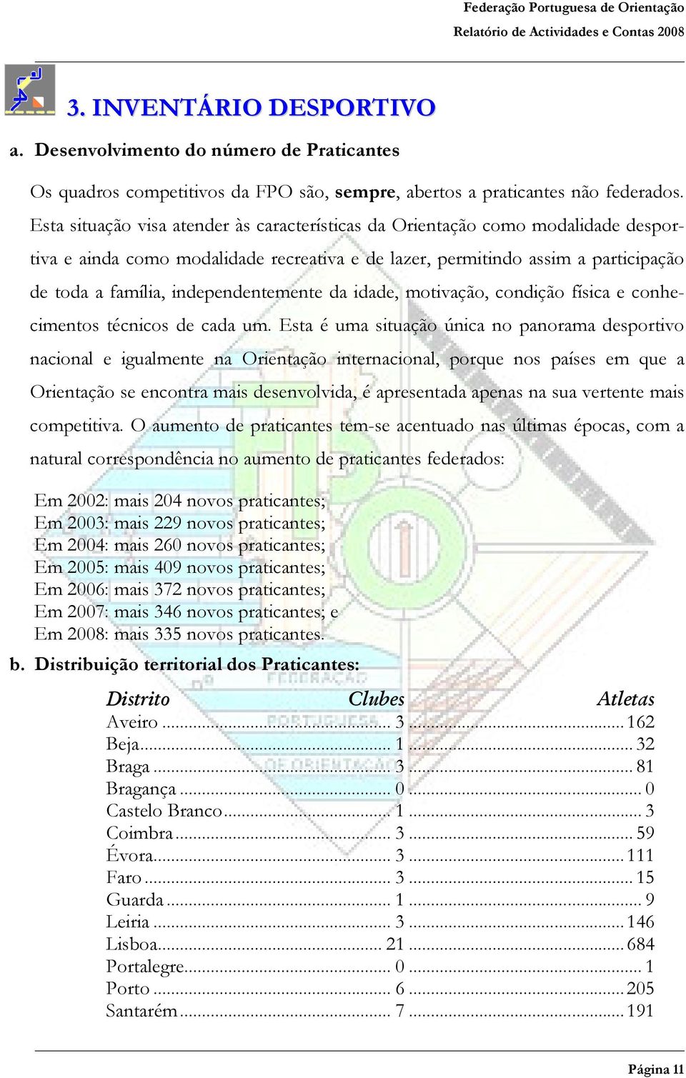 independentemente da idade, motivação, condição física e conhecimentos técnicos de cada um.