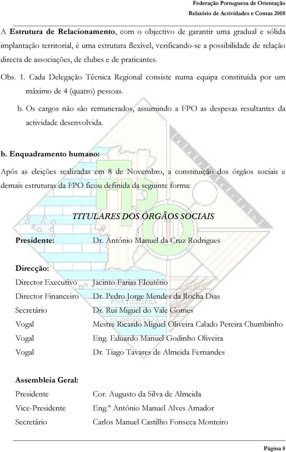 Os cargos não são remunerados, assumindo a FPO as despesas resultantes da actividade desenvolvida. b.