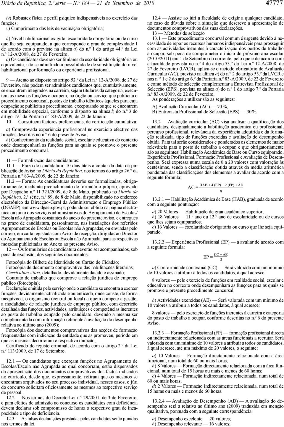 escolaridade obrigatória ou de curso que lhe seja equiparado, a que corresponde o grau de complexidade de acordo com o previsto na alínea a) do n.º do artigo 44.º da Lei n.