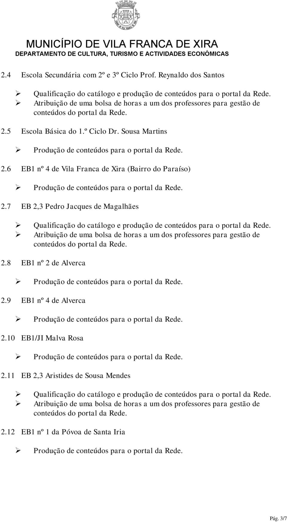 7 EB 2,3 Pedro Jacques de Magalhães 2.8 EB1 nº 2 de Alverca 2.9 EB1 nº 4 de Alverca 2.