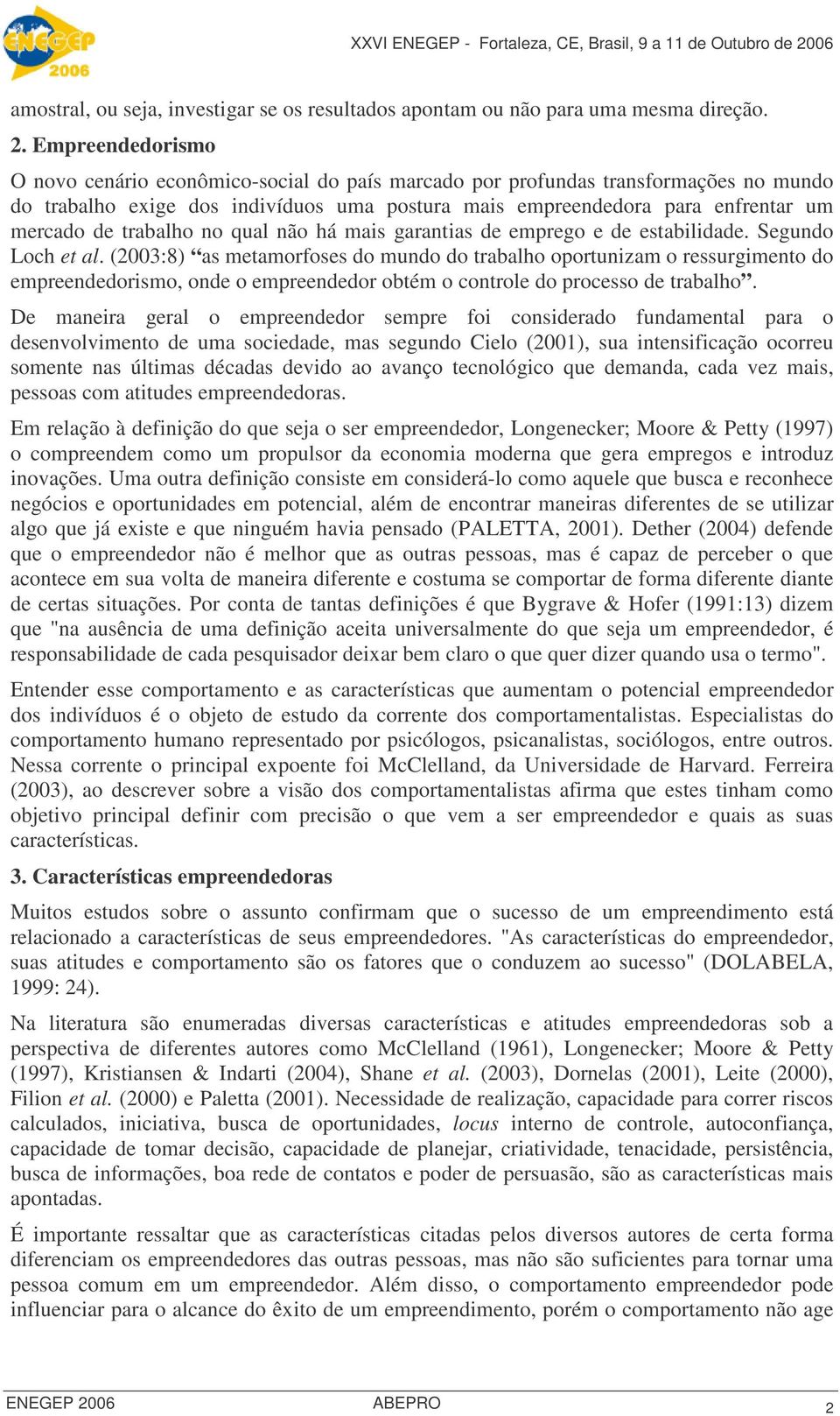 Empreendedorismo O novo cenário econômicosocial do país marcado por profundas transformações no mundo do trabalho exige dos indivíduos uma postura mais empreendedora para enfrentar um mercado de