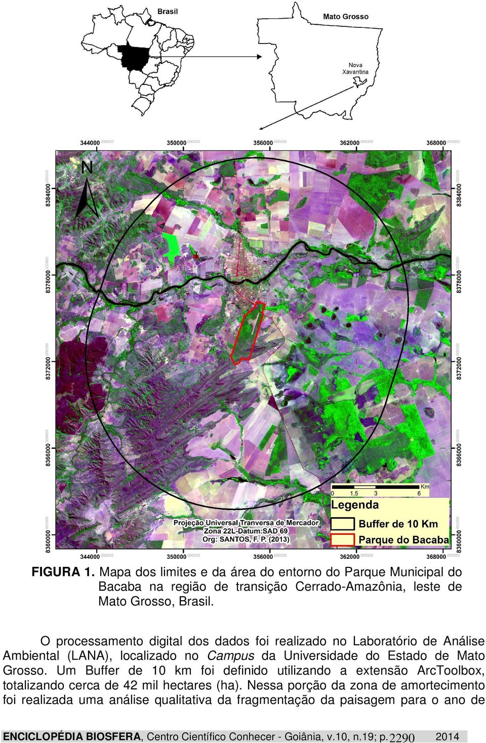 Um Buffer de 10 km foi definido utilizando a extensão ArcToolbox, totalizando cerca de 42 mil hectares (ha).