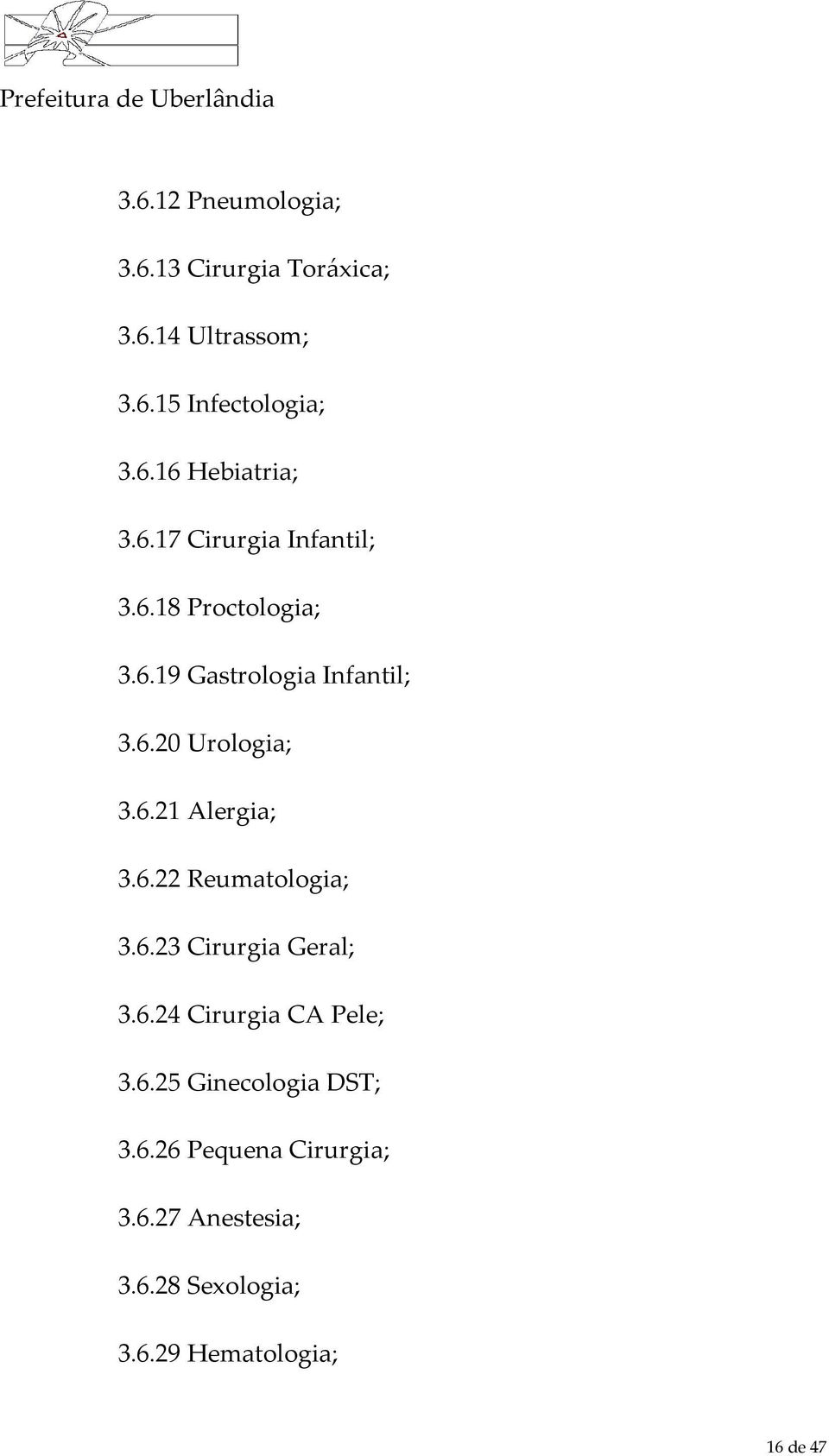 6.22 Reumatologia; 3.6.23 Cirurgia Geral; 3.6.24 Cirurgia CA Pele; 3.6.25 Ginecologia DST; 3.6.26 Pequena Cirurgia; 3.