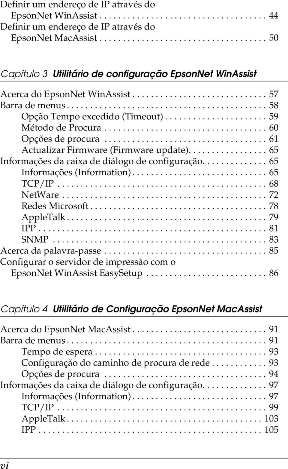 .......................................... 8 Opção Tempo excedido (Timeout)...................... 9 Método de Procura................................... 0 Opções de procura.