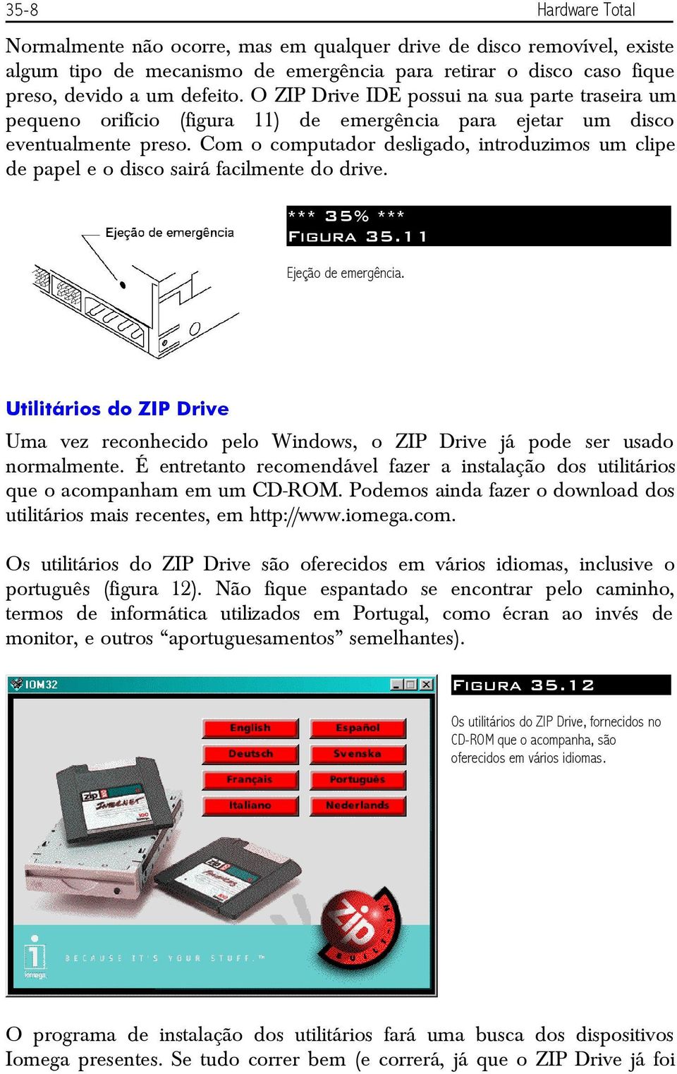 Com o computador desligado, introduzimos um clipe de papel e o disco sairá facilmente do drive. *** 35% *** Figura 35.11 Ejeção de emergência.