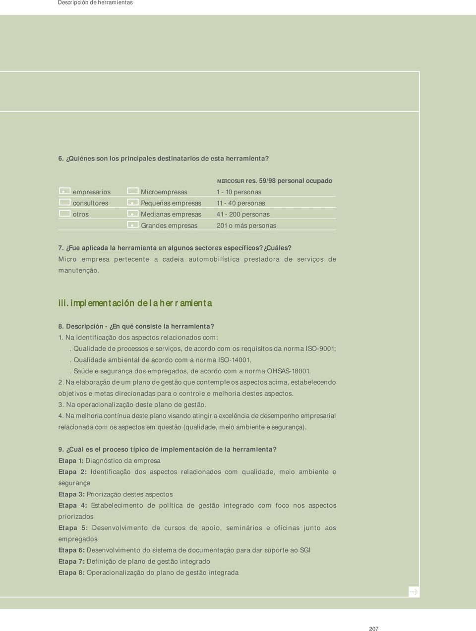 Fue aplicada la herramienta en algunos sectores específicos? Cuáles? Micro empresa pertecente a cadeia automobilística prestadora de serviços de manutenção. iii. implementación de la herramienta 8.