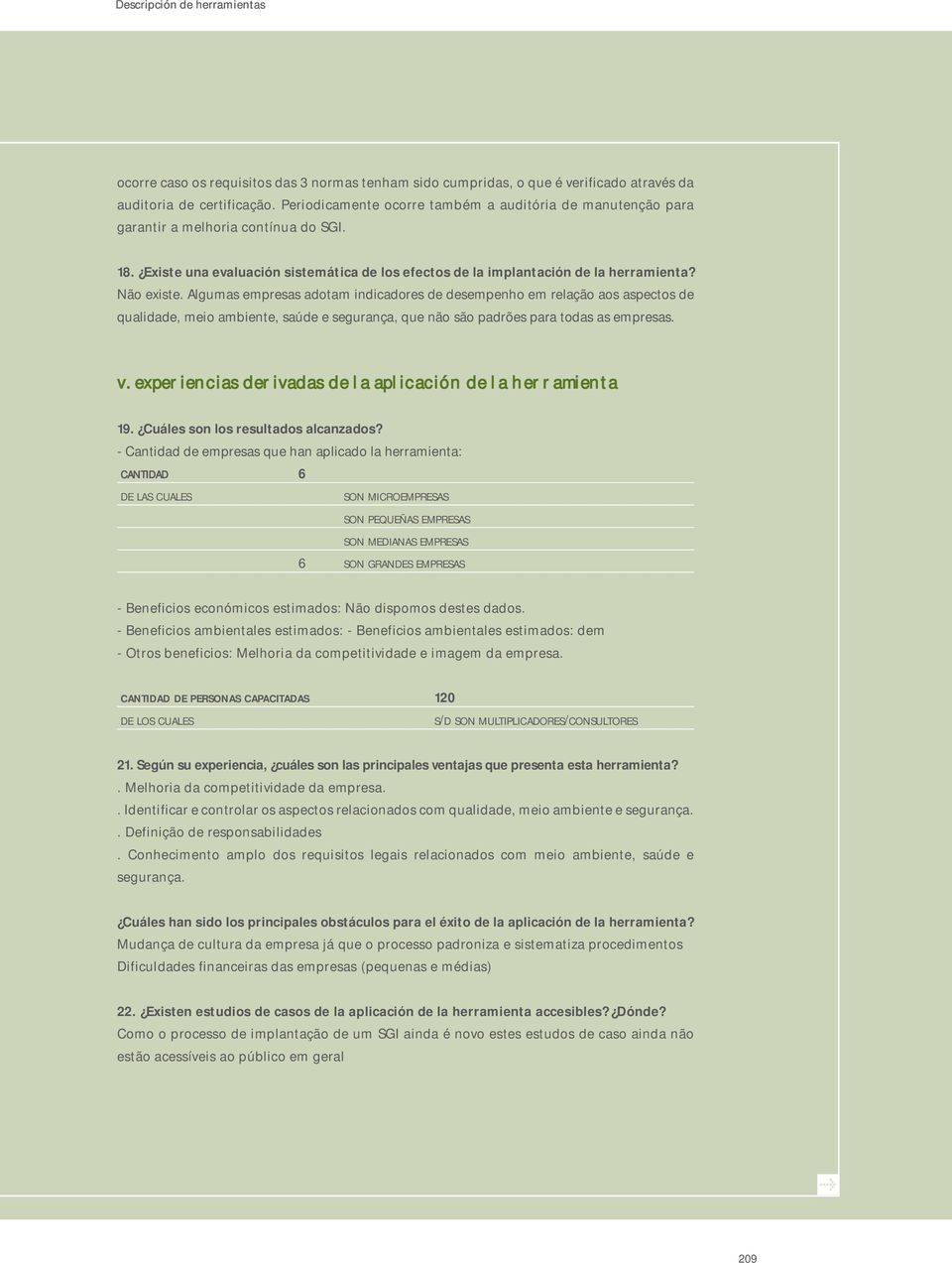 Algumas empresas adotam indicadores de desempenho em relação aos aspectos de qualidade, meio ambiente, saúde e segurança, que não são padrões para todas as empresas. v.