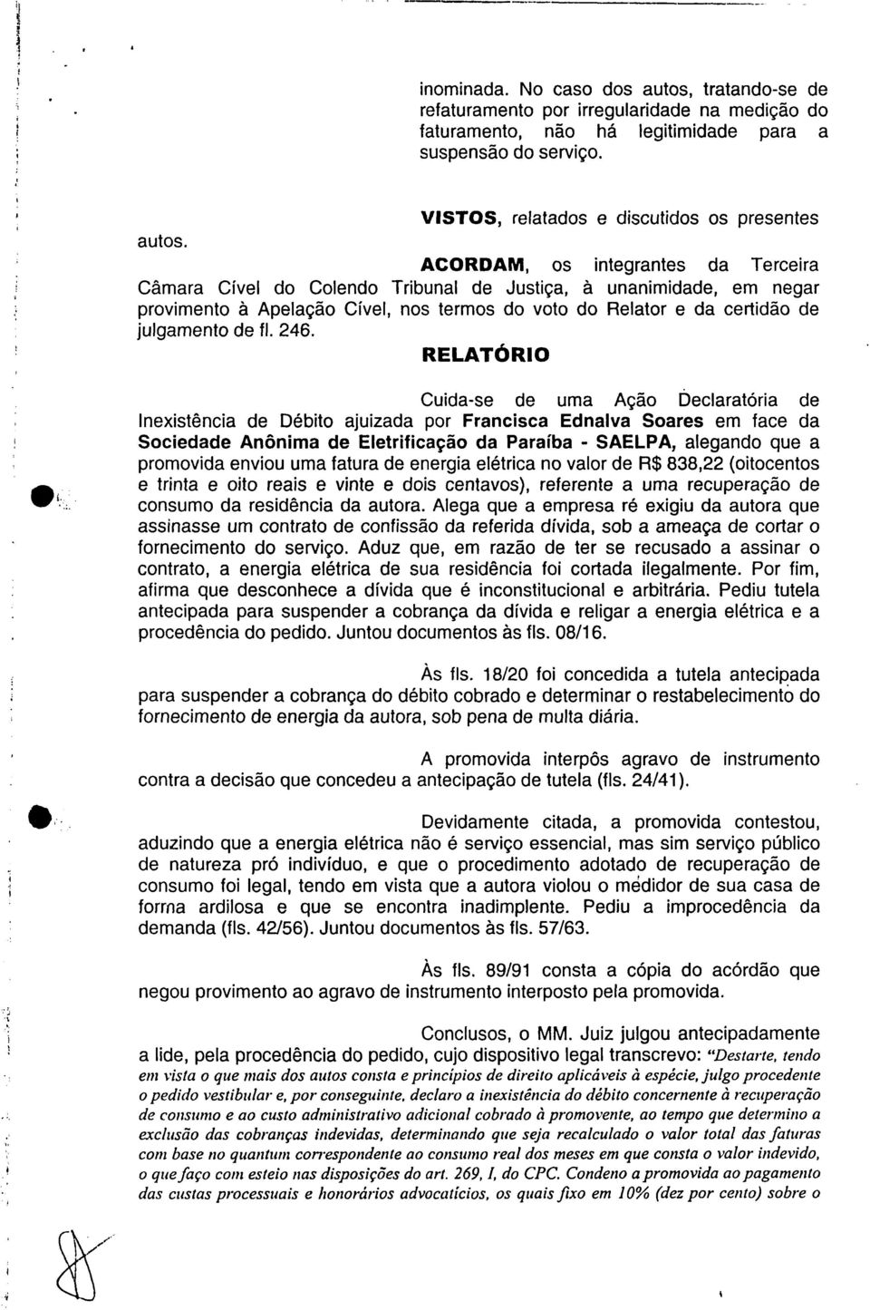 Relator e da certidão de julgamento de fl. 246.