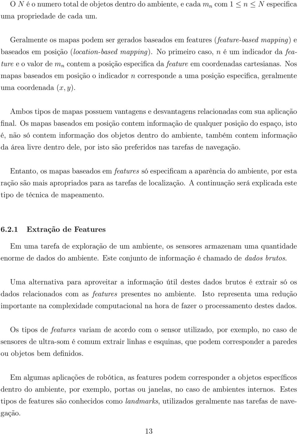 No primeiro caso, n é um indicador da feature e o valor de m n contem a posição especifica da feature em coordenadas cartesianas.