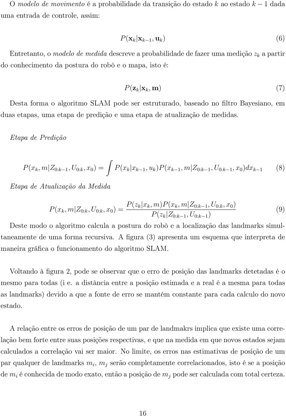 uma etapa de predição e uma etapa de atualização de medidas.