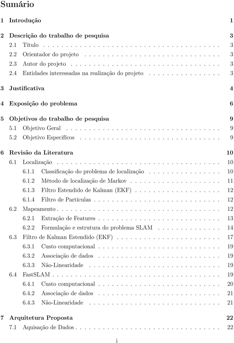 .............................. 9 6 Revisão da Literatura 10 6.1 Localização.................................... 10 6.1.1 Classificação do problema de localização................ 10 6.1.2 Método de localização de Markov.