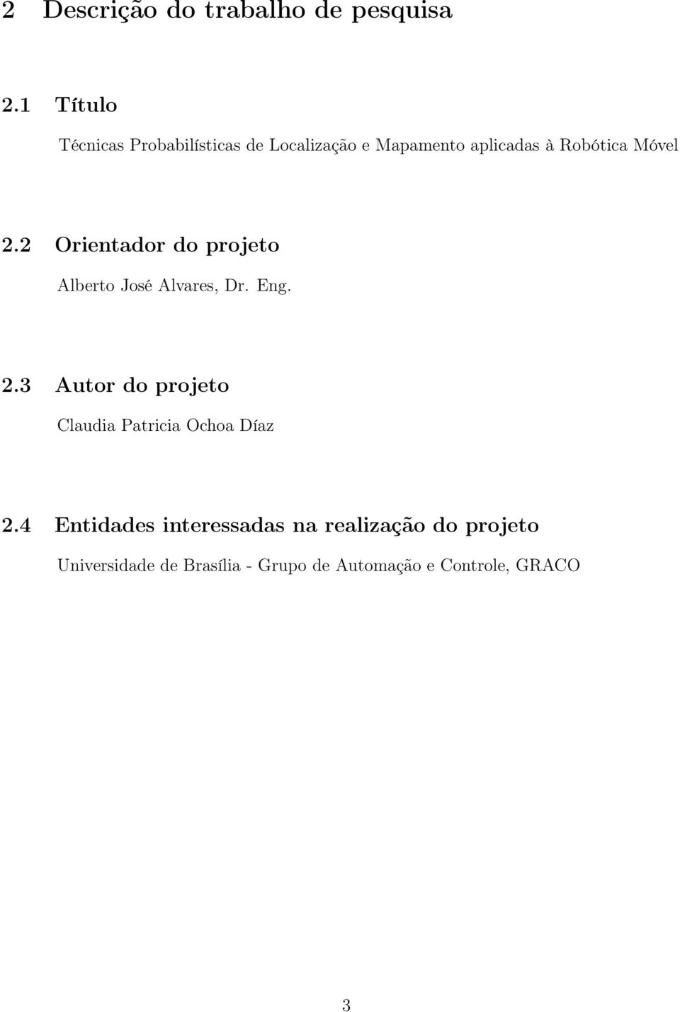 2.2 Orientador do projeto Alberto José Alvares, Dr. Eng. 2.