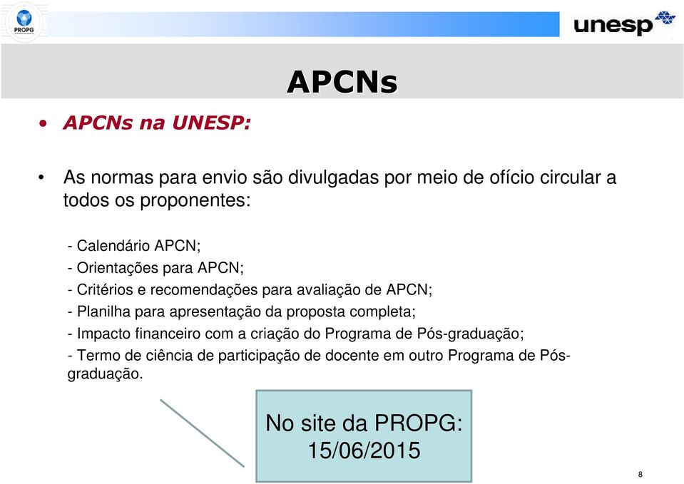 - Planilha para apresentação da proposta completa; - Impacto financeiro com a criação do Programa de