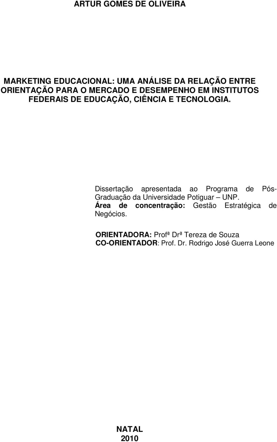 Dissertação apresentada ao Programa de Pós- Graduação da Universidade Potiguar UNP.