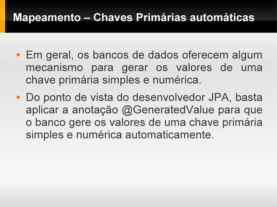 Do ponto de vista do desenvolvedor JPA, basta aplicar a anotação @GeneratedValue