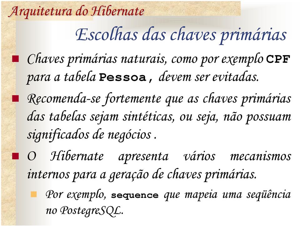 Recmen-se frtemente que as chaves primárias s s sejam sintéticas, u seja, nã pssuam