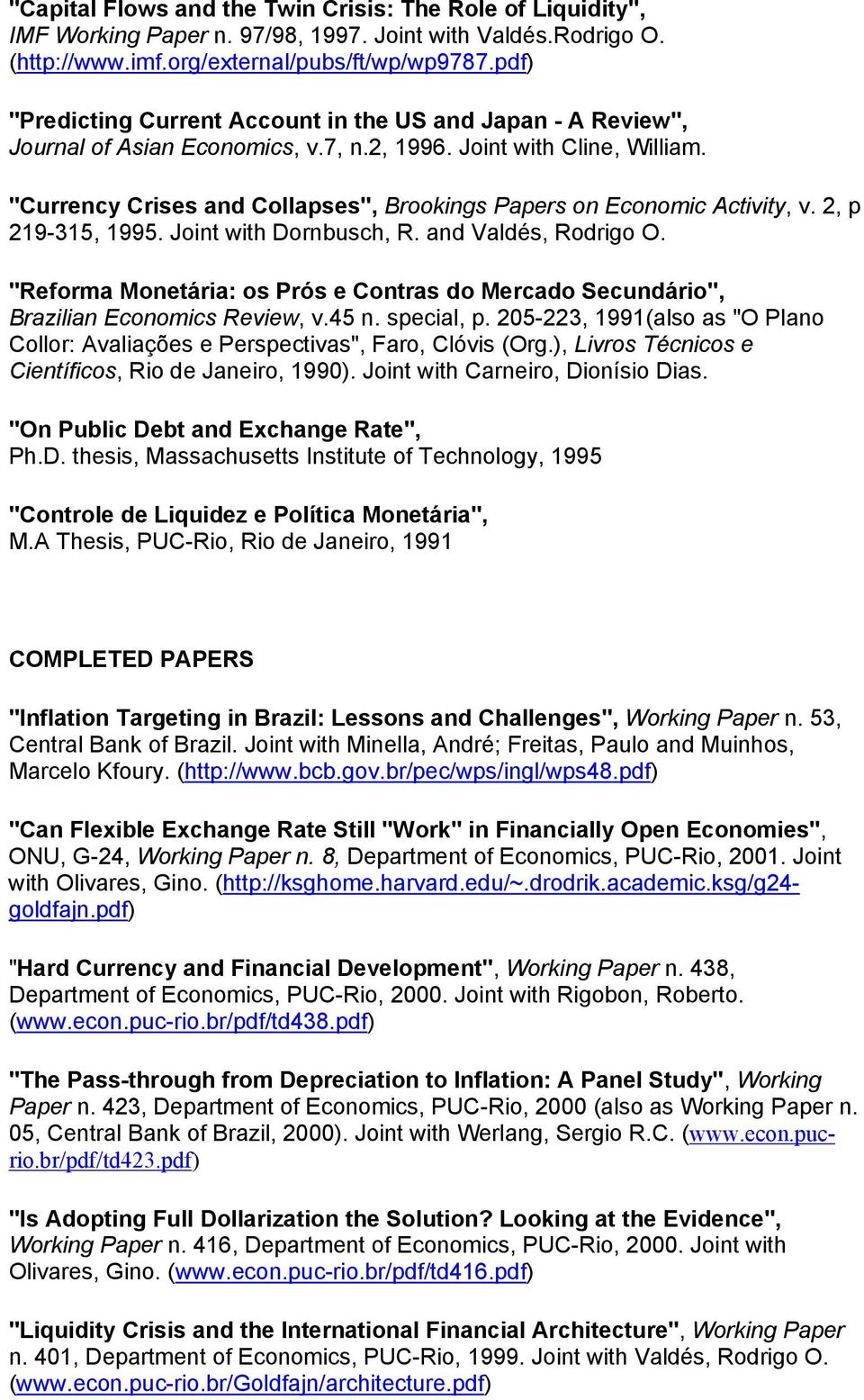 "Currency Crises and Collapses", Brookings Papers on Economic Activity, v. 2, p 219-315, 1995. Joint with Dornbusch, R. and Valdés, Rodrigo O.