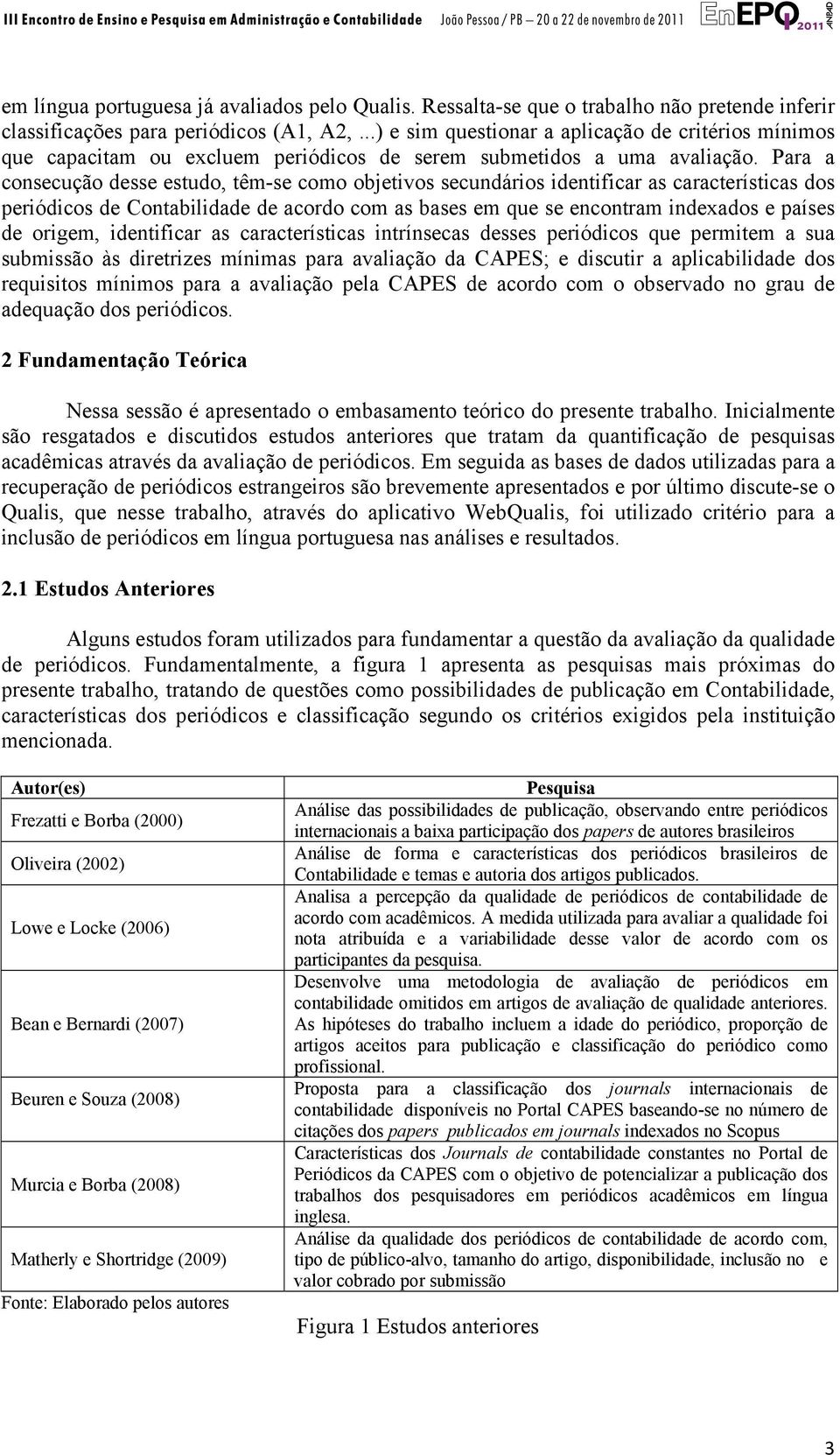 Para a consecução desse estudo, têm-se como objetivos secundários identificar as características dos periódicos de Contabilidade de acordo com as bases em que se encontram indexados e países de