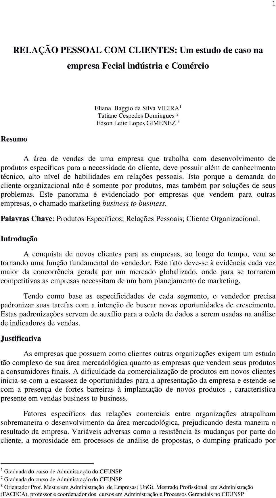 Isto porque a demanda do cliente organizacional não é somente por produtos, mas também por soluções de seus problemas.