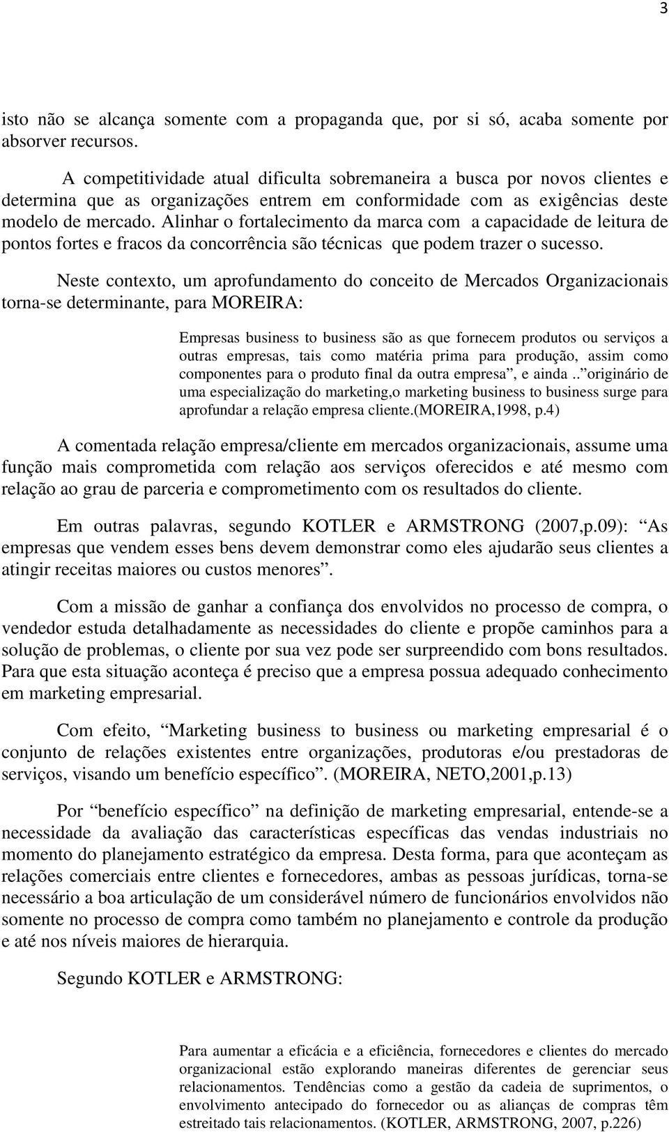 Alinhar o fortalecimento da marca com a capacidade de leitura de pontos fortes e fracos da concorrência são técnicas que podem trazer o sucesso.